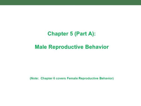 Chapter 5 (Part A): Male Reproductive Behavior (Note: Chapter 6 covers Female Reproductive Behavior)