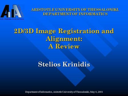 Department of Informatics, Aristotle University of Thessaloniki, May 4, 2001 ARISTOTLE UNIVERSITY OF THESSALONIKI. DEPARTMENT OF INFORMATICS Stelios Krinidis.