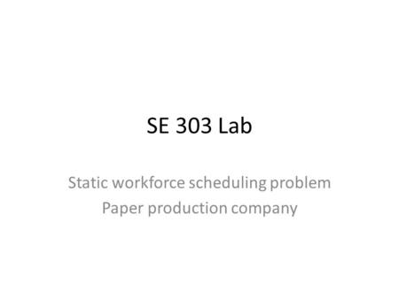 Static workforce scheduling problem Paper production company