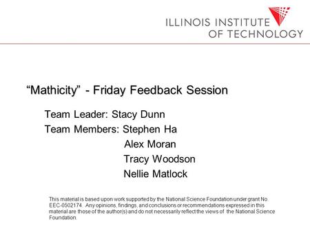 “Mathicity” - Friday Feedback Session Team Leader: Stacy Dunn Team Members: Stephen Ha Alex Moran Tracy Woodson Nellie Matlock This material is based upon.