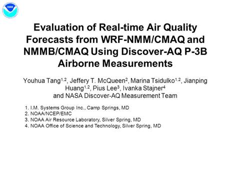 Evaluation of Real-time Air Quality Forecasts from WRF-NMM/CMAQ and NMMB/CMAQ Using Discover-AQ P-3B Airborne Measurements Youhua Tang 1,2, Jeffery T.