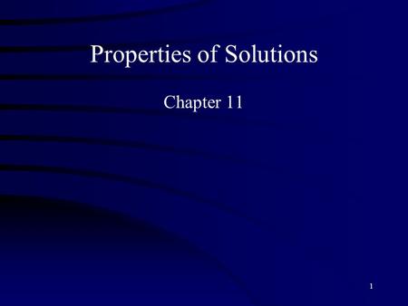 1 Properties of Solutions Chapter 11. 2 Overview Introduce student to solution composition and energy of solution formation. Factor affecting solubilities.