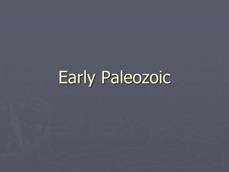 Early Paleozoic. Periods of the Early Paleozoic ► Cambrian: 570-505 mya ► Ordovician: 505-438 mya ► Silurian: 438-408 mya.