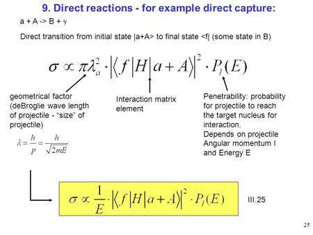 25 9. Direct reactions - for example direct capture: Direct transition from initial state |a+A> to final state  B +  geometrical.