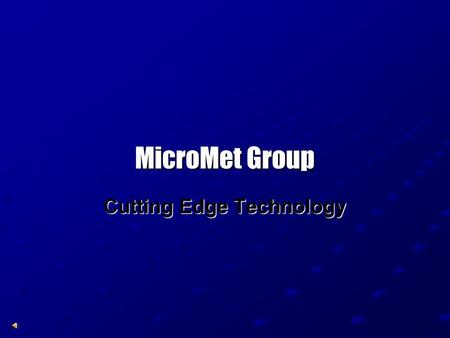 MicroMet Group Cutting Edge Technology Corporate Structure Product Divisions: Environment Systems Division: MicroMet-ESD Industrial Systems Division.