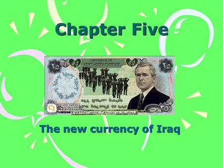 Chapter Five The new currency of Iraq GCF-Greatest Common Factor Greater doesn’t mean bigger. The GCF is actually SMALLER than the original How to find.
