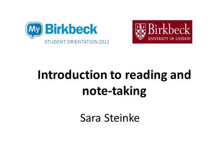 Sara Steinke Introduction to reading and note-taking STUDENT ORIENTATION 2012.