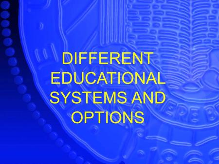 DIFFERENT EDUCATIONAL SYSTEMS AND OPTIONS. Degrees Diploma High School– 4 years Community College – 2 years (Optional) Associate’s Degree University –4.
