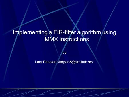Implementing a FIR-filter algorithm using MMX instructions by Lars Persson.