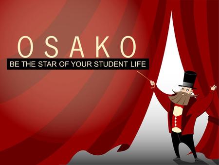 BE THE STAR OF YOUR STUDENT LIFE. OSAKO IS YOUR STUDENT UNION OSAKO is the student union of Oulu University of Applied Sciences (Oulu UAS) OSAKO represents.
