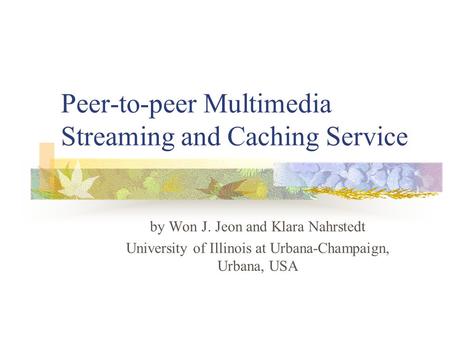 Peer-to-peer Multimedia Streaming and Caching Service by Won J. Jeon and Klara Nahrstedt University of Illinois at Urbana-Champaign, Urbana, USA.