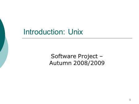 1 Introduction: Unix Software Project – Autumn 2008/2009.