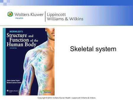 Copyright © 2013 Wolters Kluwer Health | Lippincott Williams & Wilkins Skeletal system.