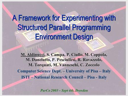 A Framework for Experimenting with Structured Parallel Programming Environment Design M. Aldinucci, S. Campa, P. Ciullo, M. Coppola, M. Danelutto, P. Pesciullesi,