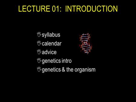 Isyllabus Icalendar Iadvice Igenetics intro Igenetics & the organism LECTURE 01: INTRODUCTION.