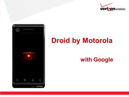 Droid by Motorola with Google. 2 Droid / Google Experience Gmail –Is not required to purchase Google experience devices, but should be activated to experience.