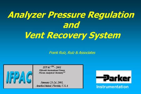 Instrumentation Analyzer Pressure Regulation and Vent Recovery System Frank Ruiz, Ruiz & Associates.