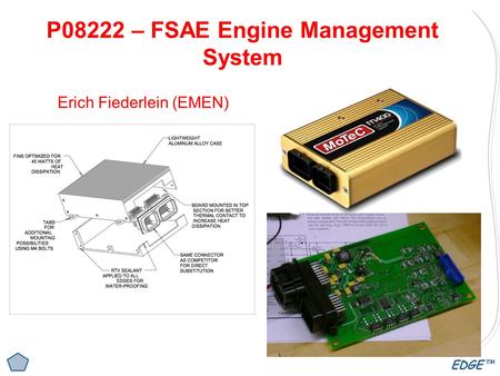 EDGE™ P08222 – FSAE Engine Management System Erich Fiederlein (EMEN)