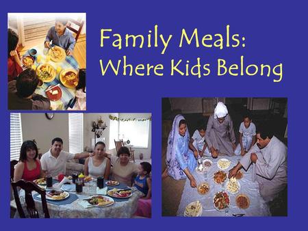 Family Meals: Where Kids Belong. Is there time for meals?