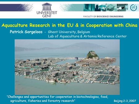 Aquaculture Research in the EU & in Cooperation with China Patrick Sorgeloos - Ghent University, Belgium Lab of Aquaculture & Artemia Reference Center.
