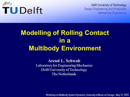 Modelling of Rolling Contact in a Multibody Environment Delft University of Technology Design Engineering and Production Mechanical Engineering Workshop.