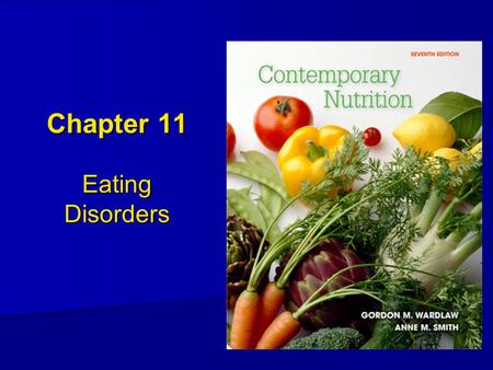 Chapter 11 Eating Disorders. Overview of Eating Disorders Affects more than 5 million people Affects more than 5 million people 85% of cases develop during.