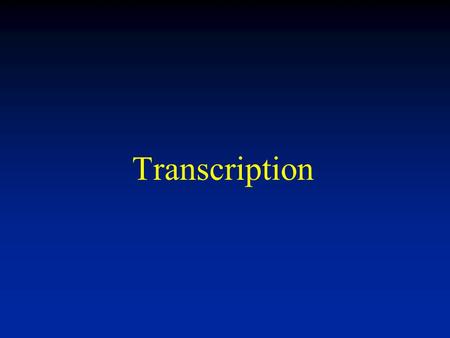 Transcription. Transcriptiontion- the synthesis of RNA using DNA as a template. Four stages: Initiation, Elongation, Termination, Post-transcriptional.