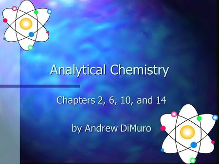 Analytical Chemistry Chapters 2, 6, 10, and 14 by Andrew DiMuro.