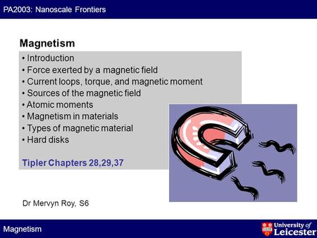 Magnetism PA2003: Nanoscale Frontiers Introduction Force exerted by a magnetic field Current loops, torque, and magnetic moment Sources of the magnetic.
