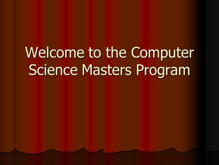 Welcome to the Computer Science Masters Program. Classified Status Undergraduate prerequisite courses complete Undergraduate prerequisite courses complete.