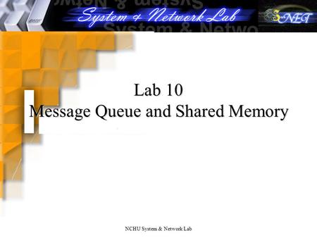 NCHU System & Network Lab Lab 10 Message Queue and Shared Memory.