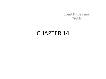 CHAPTER 14 Bond Prices and Yields. Face or par value Coupon rate – Zero coupon bond Compounding and payments – Accrued Interest Indenture Bond Characteristics.