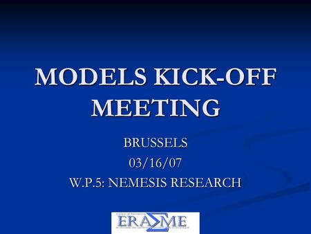 MODELS KICK-OFF MEETING BRUSSELS03/16/07 W.P.5: NEMESIS RESEARCH.