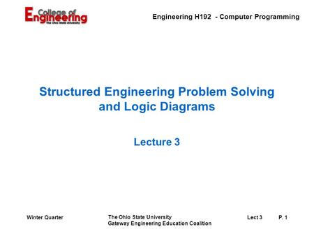 Engineering H192 - Computer Programming The Ohio State University Gateway Engineering Education Coalition Lect 3P. 1Winter Quarter Structured Engineering.