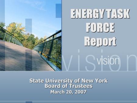 ENERGY TASK FORCE Report State University of New York Board of Trustees March 20, 2007.