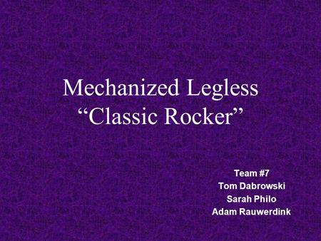 Mechanized Legless “Classic Rocker” Team #7 Tom Dabrowski Sarah Philo Adam Rauwerdink.