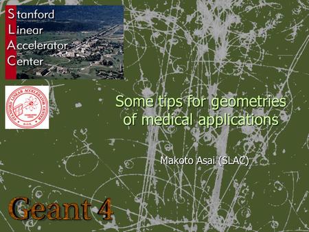 Some tips for geometries of medical applications Makoto Asai (SLAC)