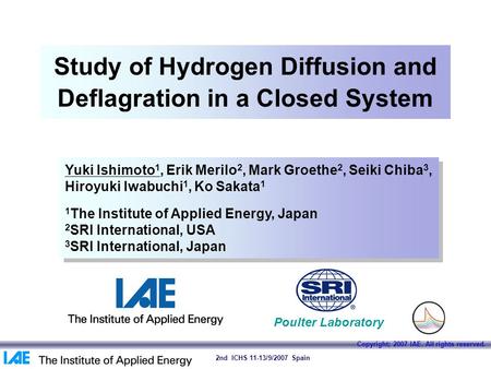 0 Copyright; 2007 IAE. All rights reserved. 2nd ICHS 11-13/9/2007 Spain Study of Hydrogen Diffusion and Deflagration in a Closed System Yuki Ishimoto 1,