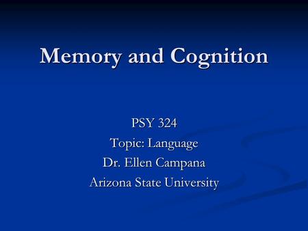 PSY 324 Topic: Language Dr. Ellen Campana Arizona State University