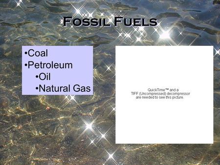 Fossil Fuels Coal Petroleum Oil Natural Gas. Coal Primarily used for heat (25%) and electricity generation (75%) 40% of world’s electricity (25% of NW.