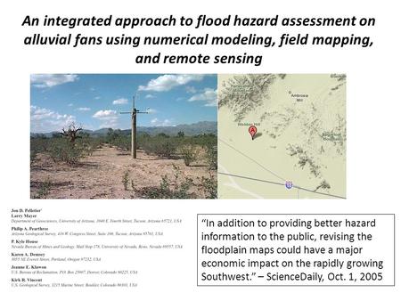 An integrated approach to flood hazard assessment on alluvial fans using numerical modeling, field mapping, and remote sensing “In addition to providing.
