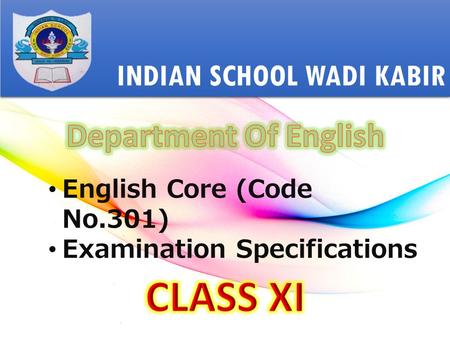 INDIAN SCHOOL WADI KABIR English Core (Code No.301) Examination Specifications.
