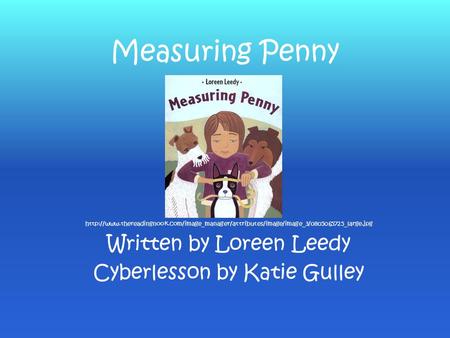 Measuring Penny Written by Loreen Leedy Cyberlesson by Katie Gulley