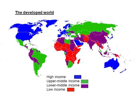 The developed world High income Upper-middle income Lower-middle income Low income.