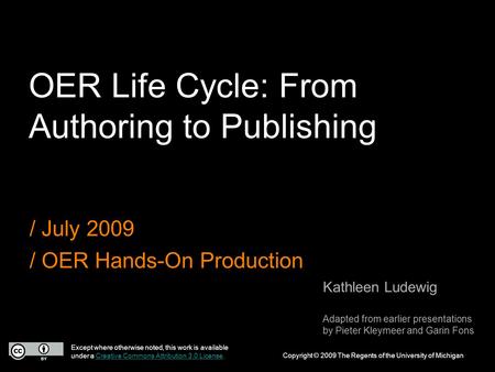 OER Life Cycle: From Authoring to Publishing / July 2009 / OER Hands-On Production Except where otherwise noted, this work is available under a Creative.