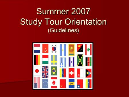Summer 2007 Study Tour Orientation (Guidelines). Study Tour Defined The University of Central Missouri defines an international study tour as an academic.