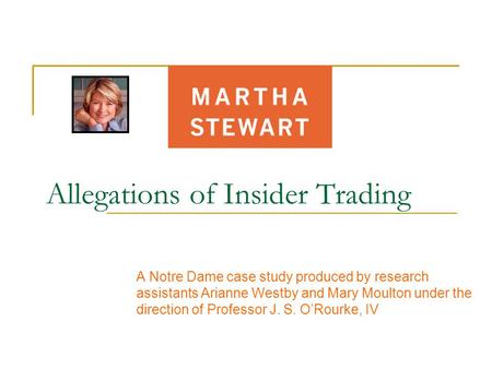 Allegations of Insider Trading A Notre Dame case study produced by research assistants Arianne Westby and Mary Moulton under the direction of Professor.