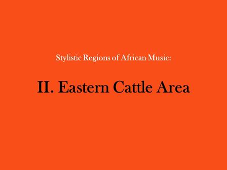 Stylistic Regions of African Music: II. Eastern Cattle Area.