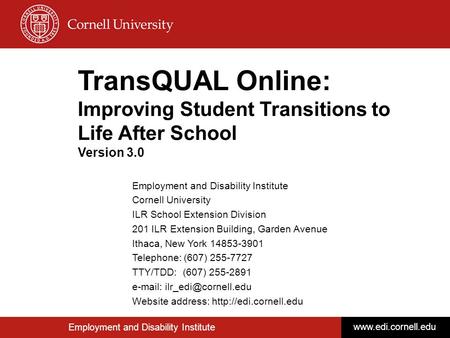 1 TransQUAL Online: Improving Student Transitions to Life After School Version 3.0 Employment and Disability Institute Cornell University ILR School Extension.