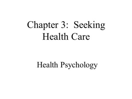 Health Psychology Chapter 3: Seeking Health Care.